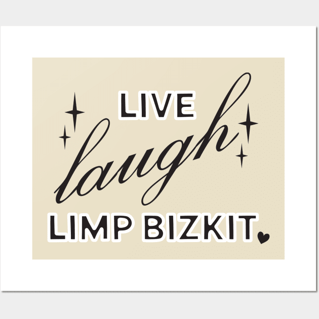 Live Laugh Limp Bizkit Wall Art by ash ulmer design 